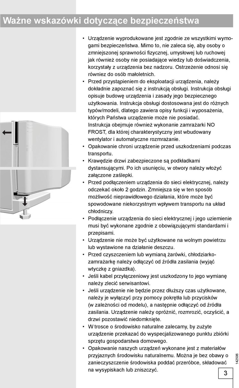 Ostrzeżenie odnosi się równiez do osób małoletnich. Przed przystąpieniem do eksploatacji urządzenia, należy dokładnie zapoznać się z instrukcją obsługi.