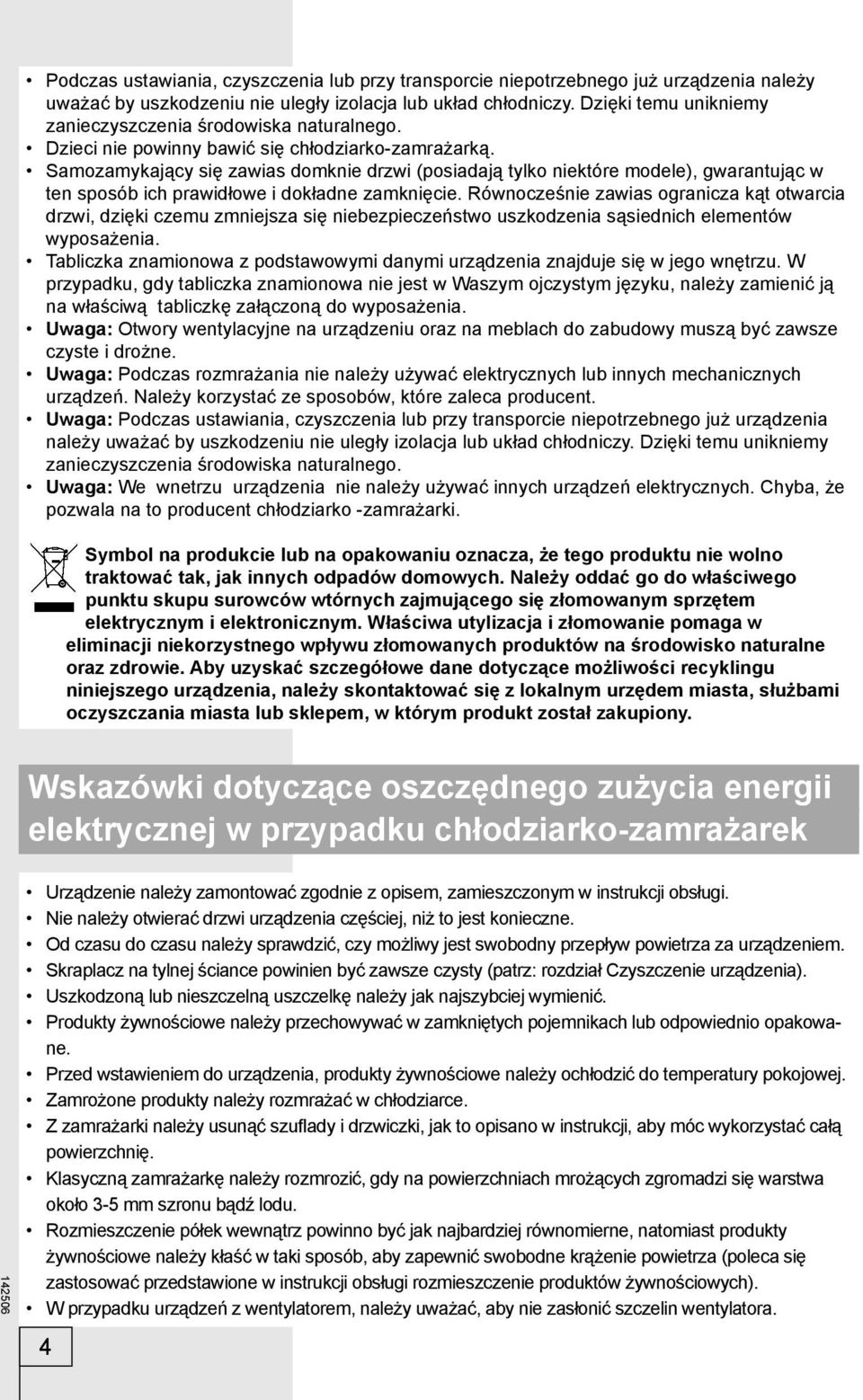 Samozamykający się zawias domknie drzwi (posiadają tylko niektóre modele), gwarantując w ten sposób ich prawidłowe i dokładne zamknięcie.