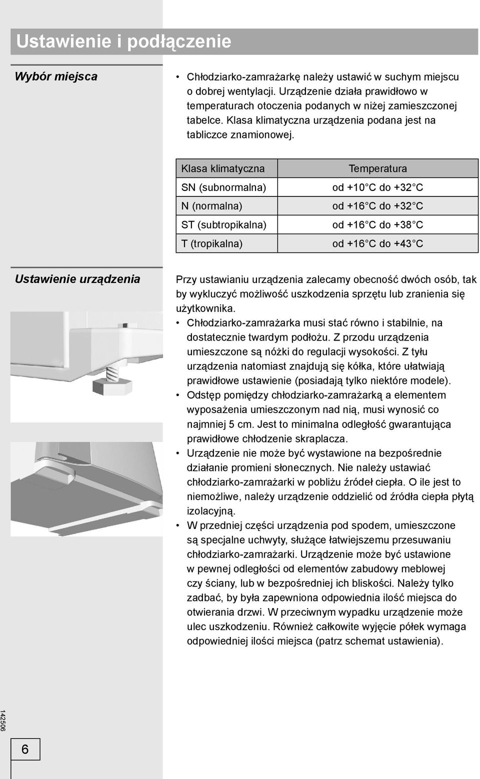 Klasa klimatyczna SN (subnormalna) N (normalna) ST (subtropikalna) T (tropikalna) Temperatura od +10 C do +32 C od +16 C do +32 C od +16 C do +38 C od +16 C do +43 C Ustawienie urządzenia Przy