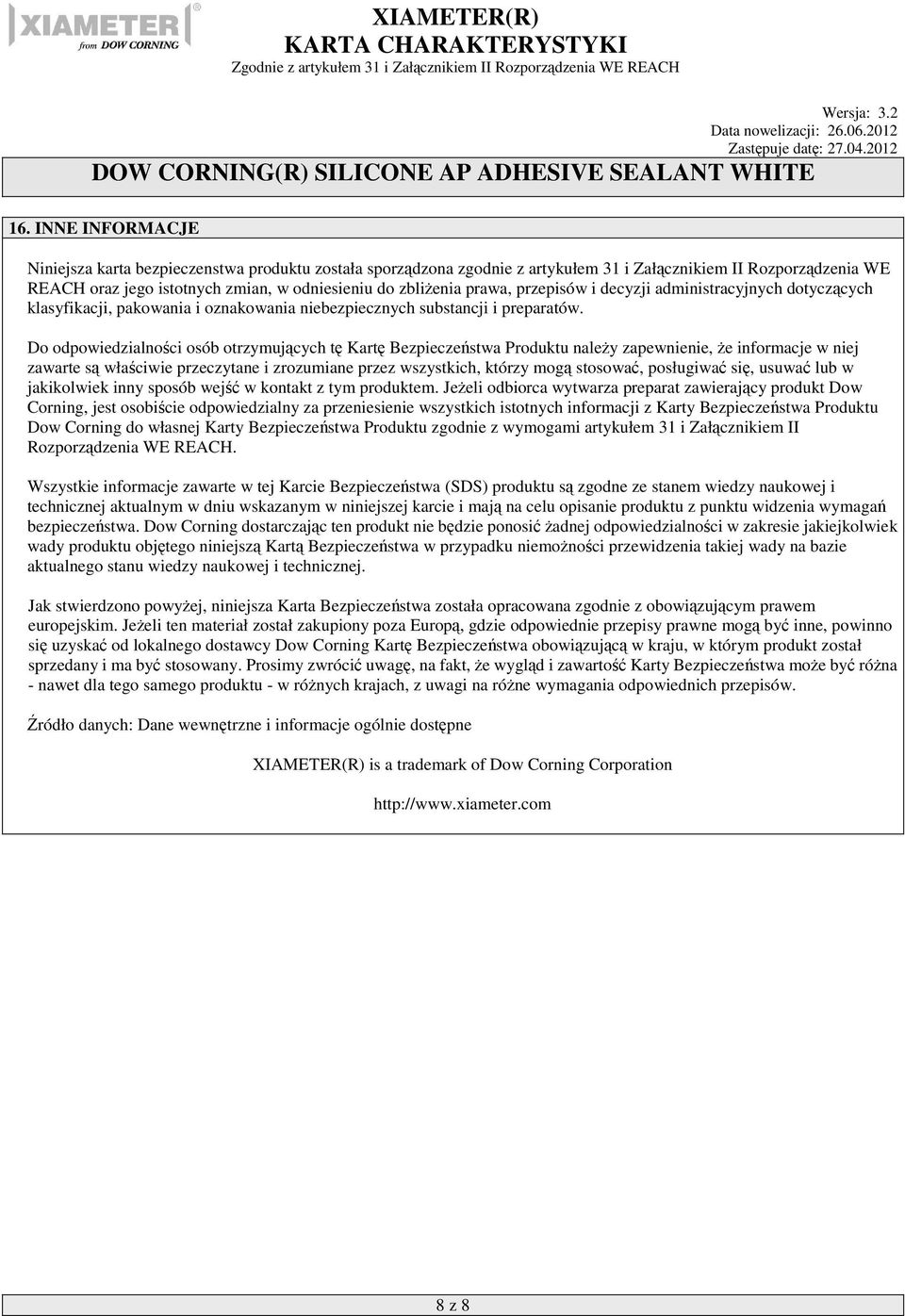 Do odpowiedzialności osób otrzymujących tę Kartę Bezpieczeństwa Produktu należy zapewnienie, że informacje w niej zawarte są właściwie przeczytane i zrozumiane przez wszystkich, którzy mogą stosować,