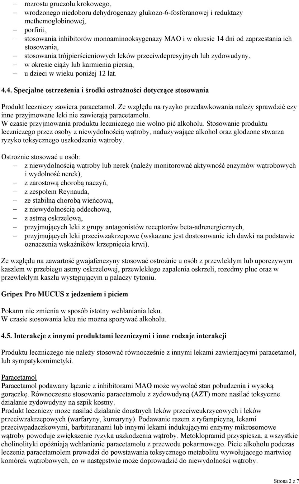 4. Specjalne ostrzeżenia i środki ostrożności dotyczące stosowania Produkt leczniczy zawiera paracetamol.