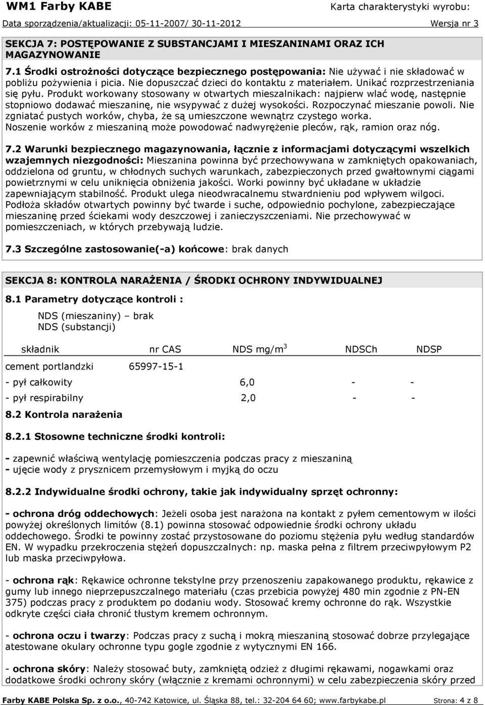 Produkt workowany stosowany w otwartych mieszalnikach: najpierw wlać wodę, następnie stopniowo dodawać mieszaninę, nie wsypywać z duŝej wysokości. Rozpoczynać mieszanie powoli.