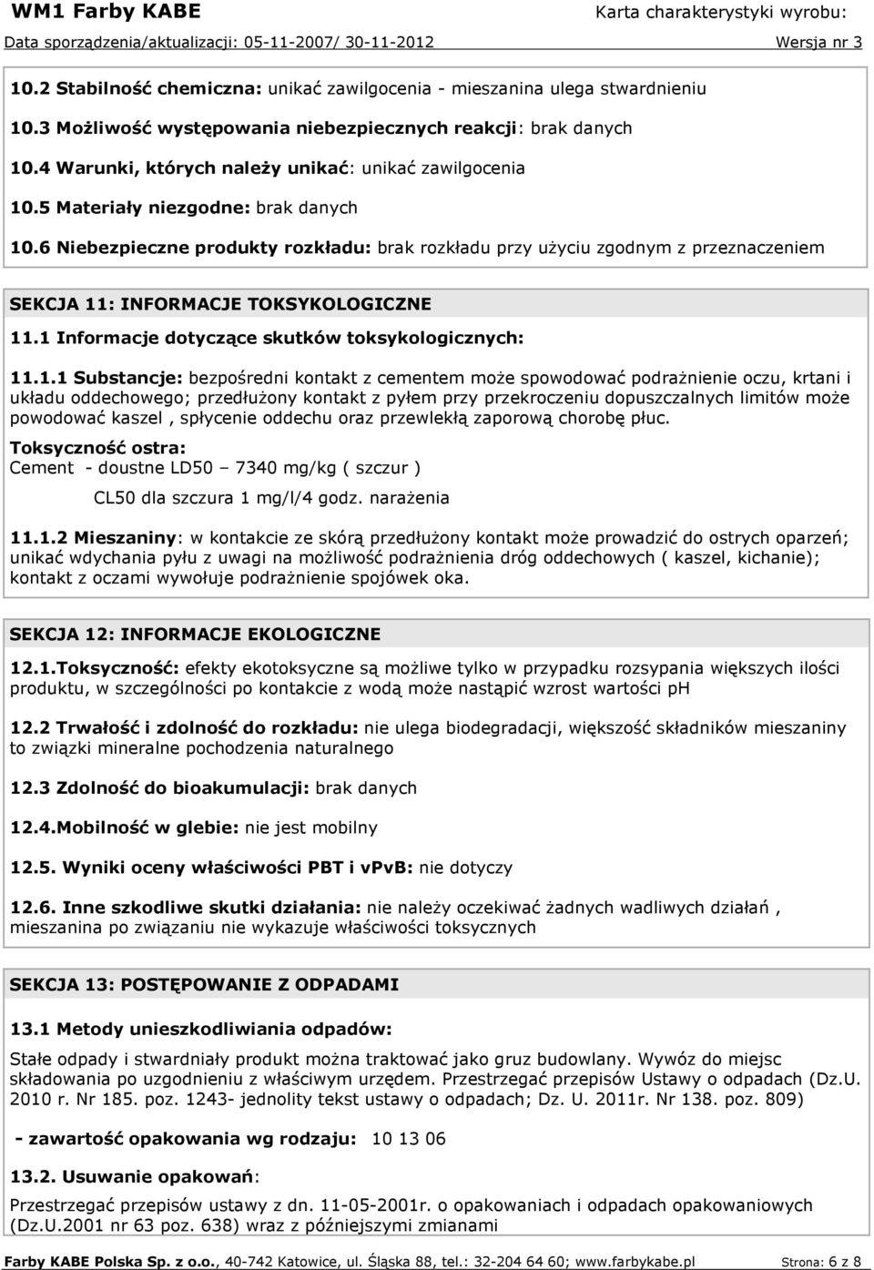 6 Niebezpieczne produkty rozkładu: brak rozkładu przy uŝyciu zgodnym z przeznaczeniem SEKCJA 11
