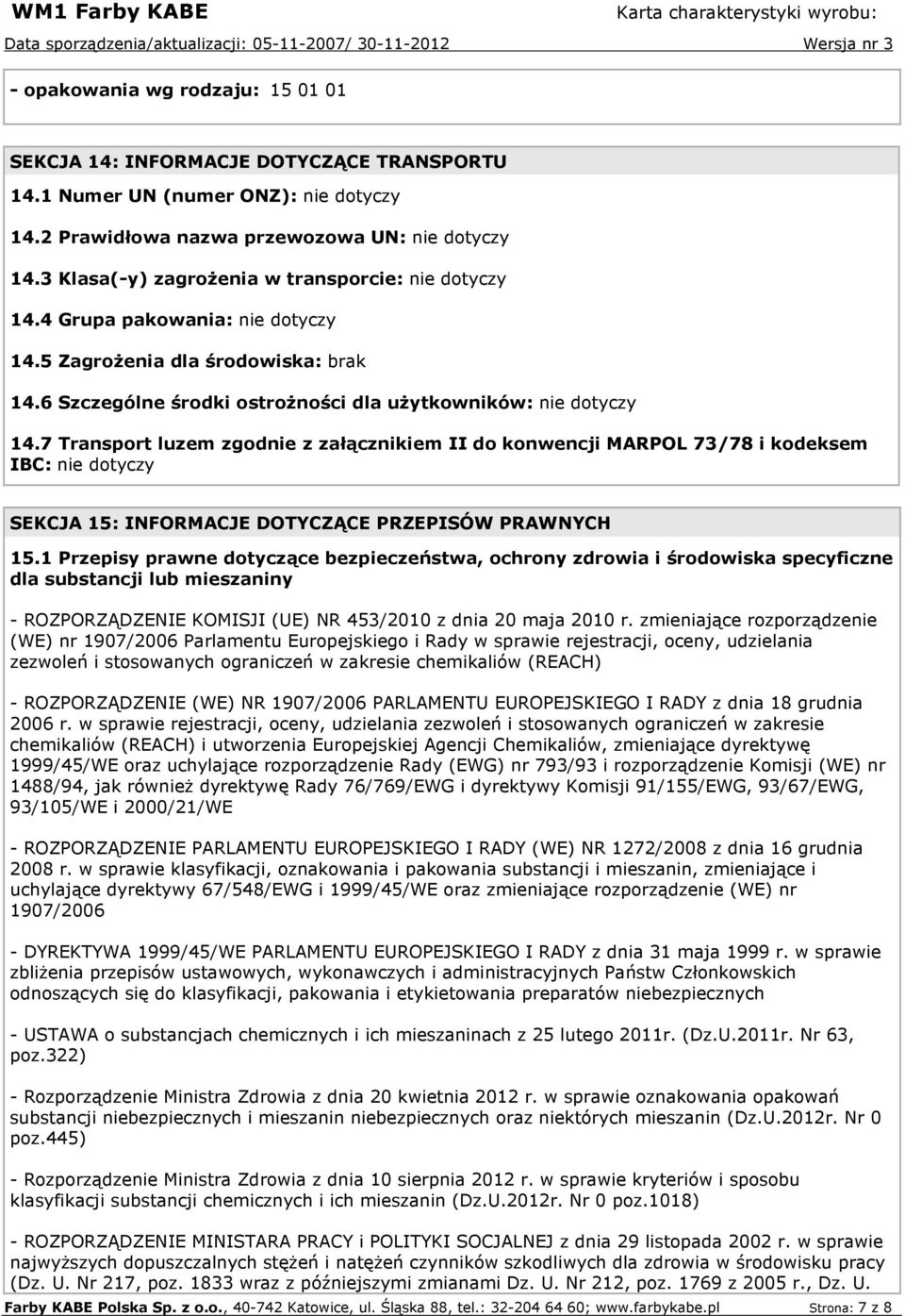 7 Transport luzem zgodnie z załącznikiem II do konwencji MARPOL 73/78 i kodeksem IBC: nie dotyczy SEKCJA 15: INFORMACJE DOTYCZĄCE PRZEPISÓW PRAWNYCH 15.