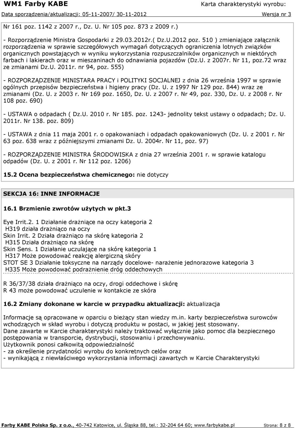 niektórych farbach i lakierach oraz w mieszaninach do odnawiania pojazdów (Dz.U. z 2007r. Nr 11, poz.72 wraz ze zmianami Dz.U. 2011r. nr 94, poz.