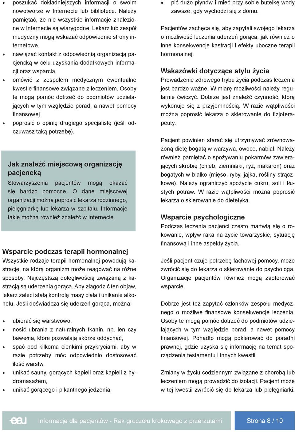 nawiązać kontakt z odpowiednią organizacją pacjencką w celu uzyskania dodatkowych informacji oraz wsparcia, omówić z zespołem medycznym ewentualne kwestie finansowe związane z leczeniem.