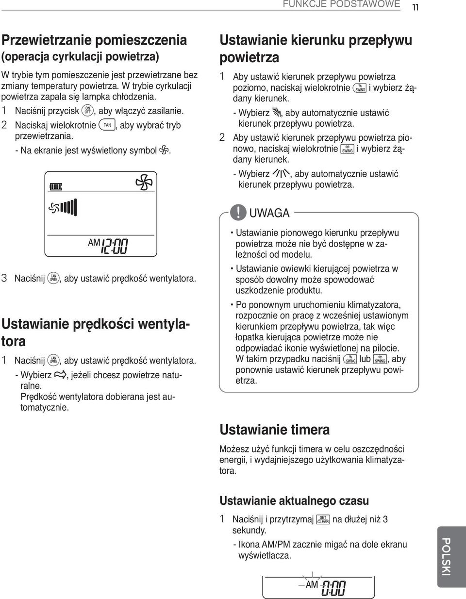 - Na ekranie jest wyświetlony symbol E. Ustawianie kierunku przepływu powietrza 1 Aby ustawić kierunek przepływu powietrza poziomo, naciskaj wielokrotnie i i wybierz żądany kierunek.