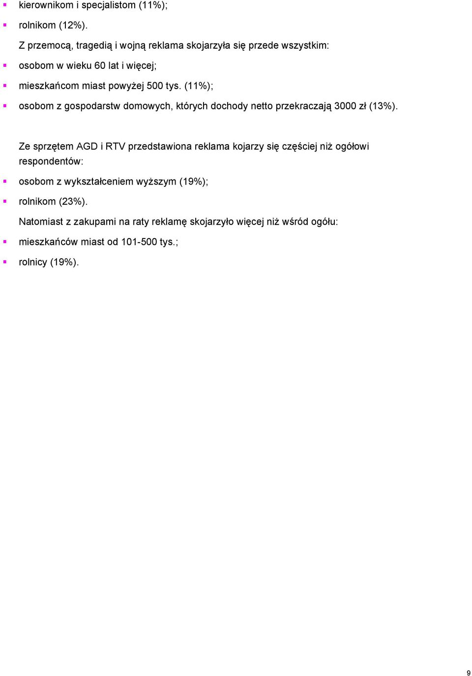 (11%); osobom z gospodarstw domowych, których dochody netto przekraczają 3000 zł (13%).