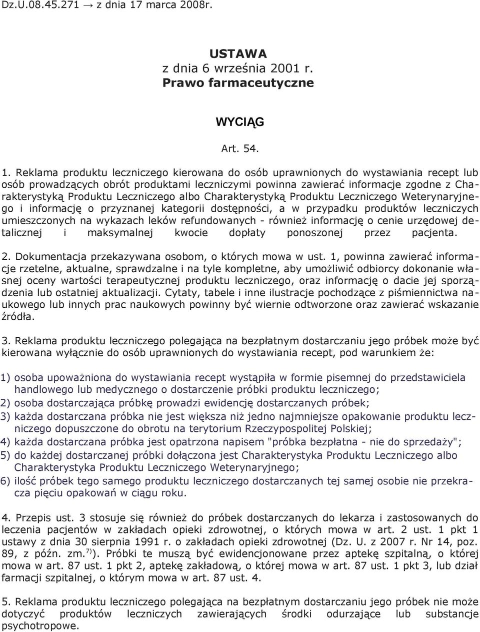 Reklama produktu leczniczego kierowana do osób uprawnionych do wystawiania recept lub osób prowadzących obrót produktami leczniczymi powinna zawierać informacje zgodne z Charakterystyką Produktu