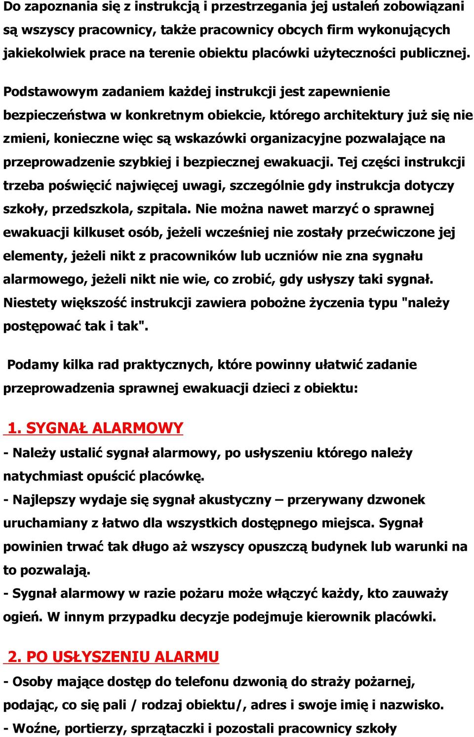 Podstawowym zadaniem każdej instrukcji jest zapewnienie bezpieczeństwa w konkretnym obiekcie, którego architektury już się nie zmieni, konieczne więc są wskazówki organizacyjne pozwalające na