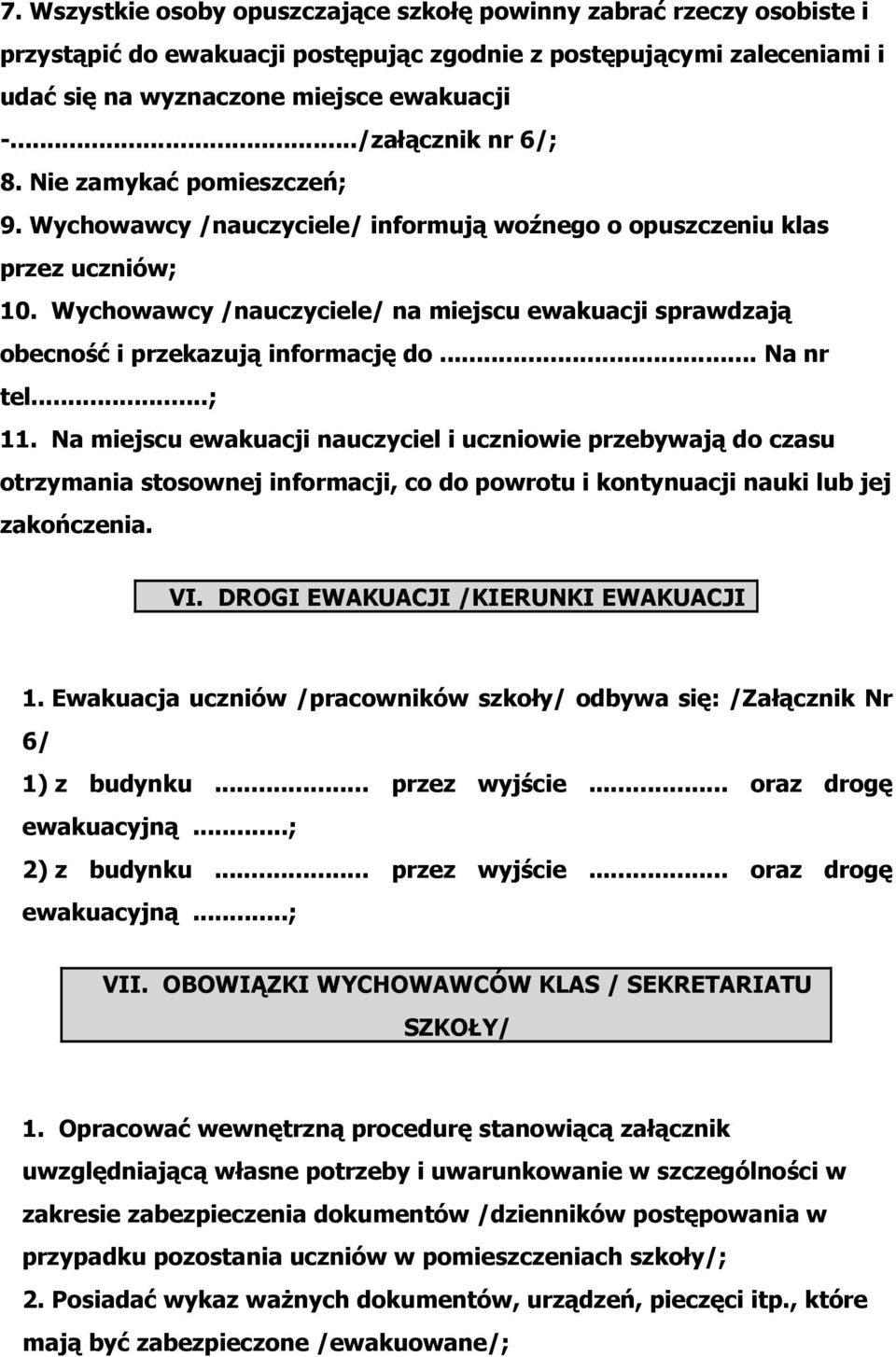 Wychowawcy /nauczyciele/ na miejscu ewakuacji sprawdzają obecność i przekazują informację do... Na nr tel...; 11.