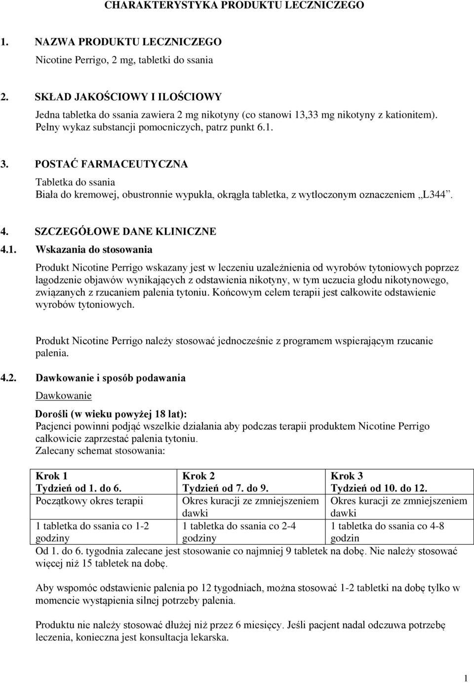 POSTAĆ FARMACEUTYCZNA Tabletka do ssania Biała do kremowej, obustronnie wypukła, okrągła tabletka, z wytłoczonym oznaczeniem L344. 4. SZCZEGÓŁOWE DANE KLINICZNE 4.1.