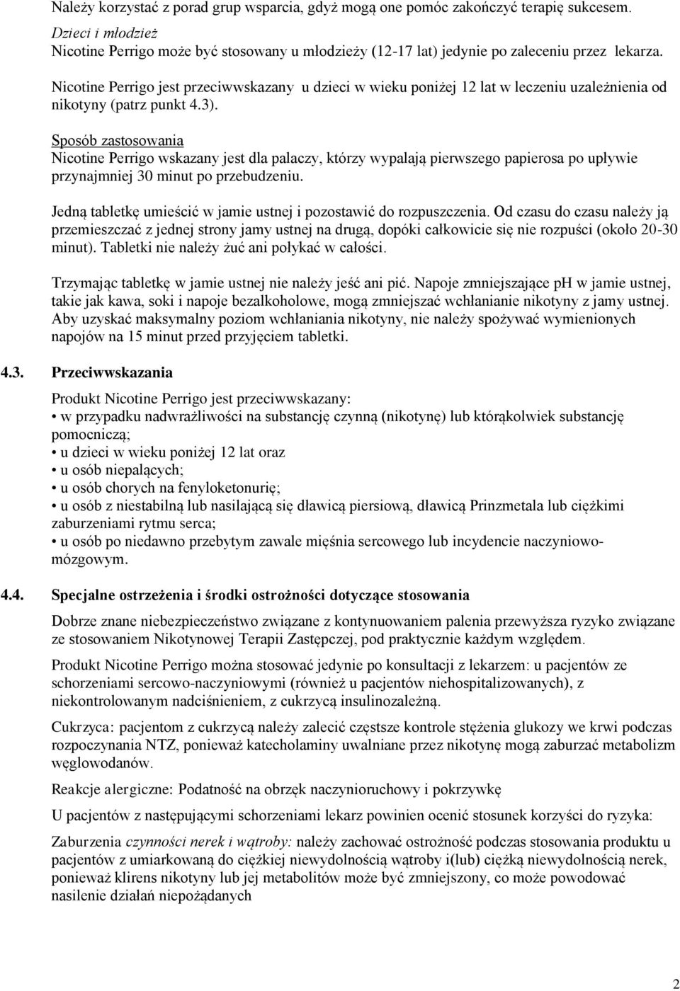 Nicotine Perrigo jest przeciwwskazany u dzieci w wieku poniżej 12 lat w leczeniu uzależnienia od nikotyny (patrz punkt 4.3).