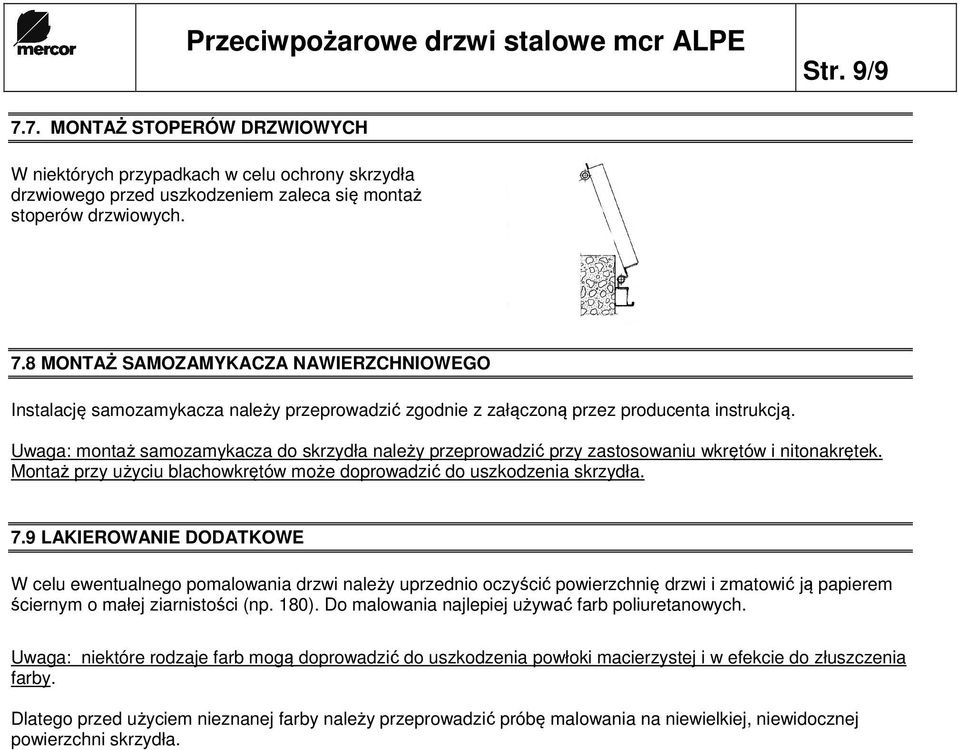 9 LAKIEROWANIE DODATKOWE W celu ewentualnego pomalowania drzwi należy uprzednio oczyścić powierzchnię drzwi i zmatowić ją papierem ściernym o małej ziarnistości (np. 180).