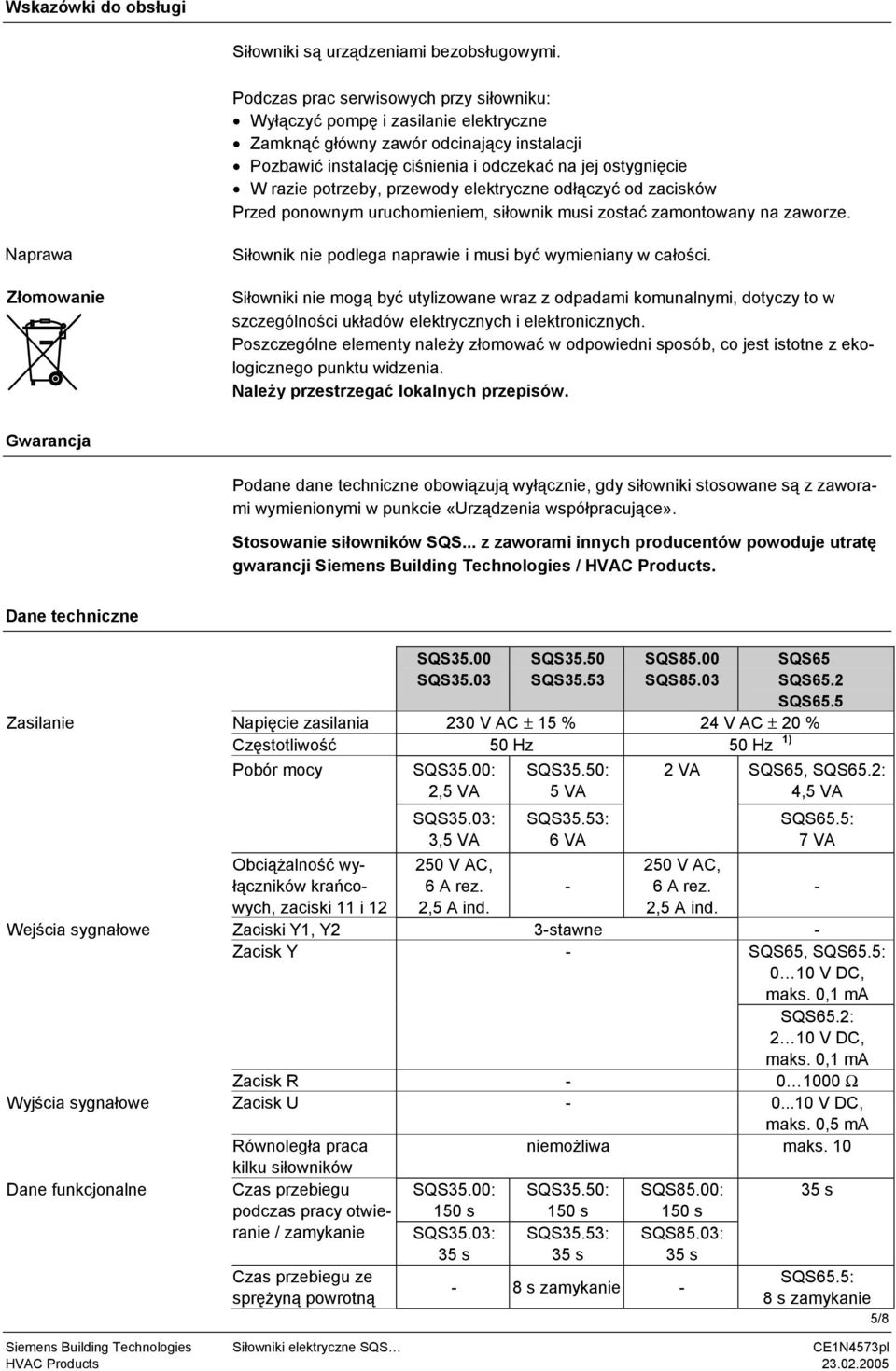 potrzeby, przewody elektryczne odłączyć od zacisków Przed ponownym uruchomieniem, siłownik musi zostać zamontowany na zaworze.