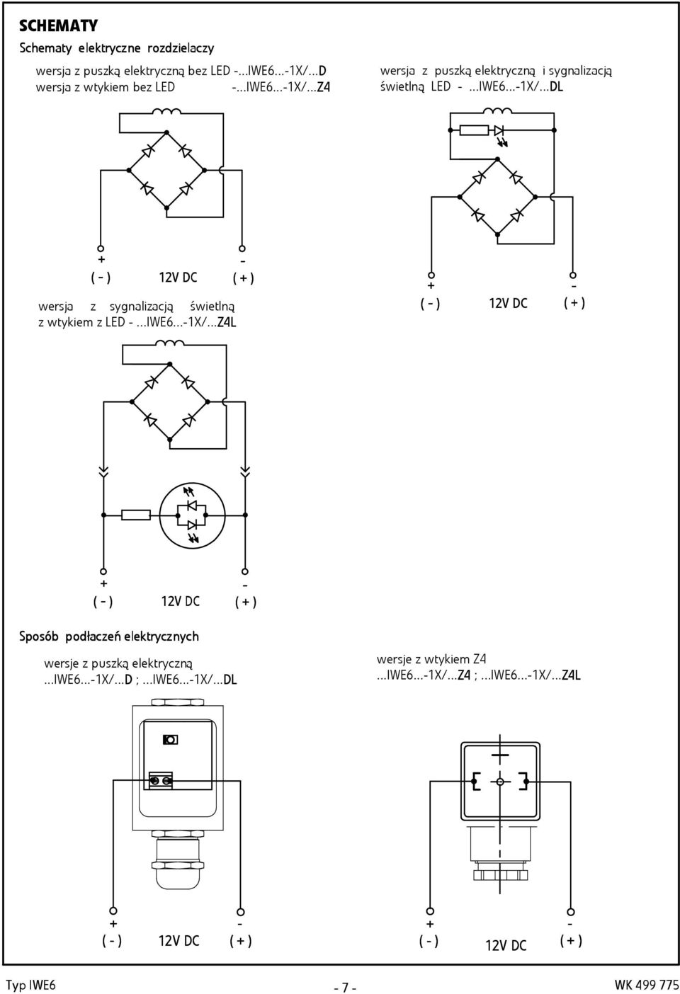 ..IWE6...-1X/...Z4L - ( + ) + ( - ) 12V DC - ( + ) + ( - ) 12V DC - ( + ) Sposób podp odłac acze zeń ele e lektrycz trycznyc nych wersje z puszką elektryczną.