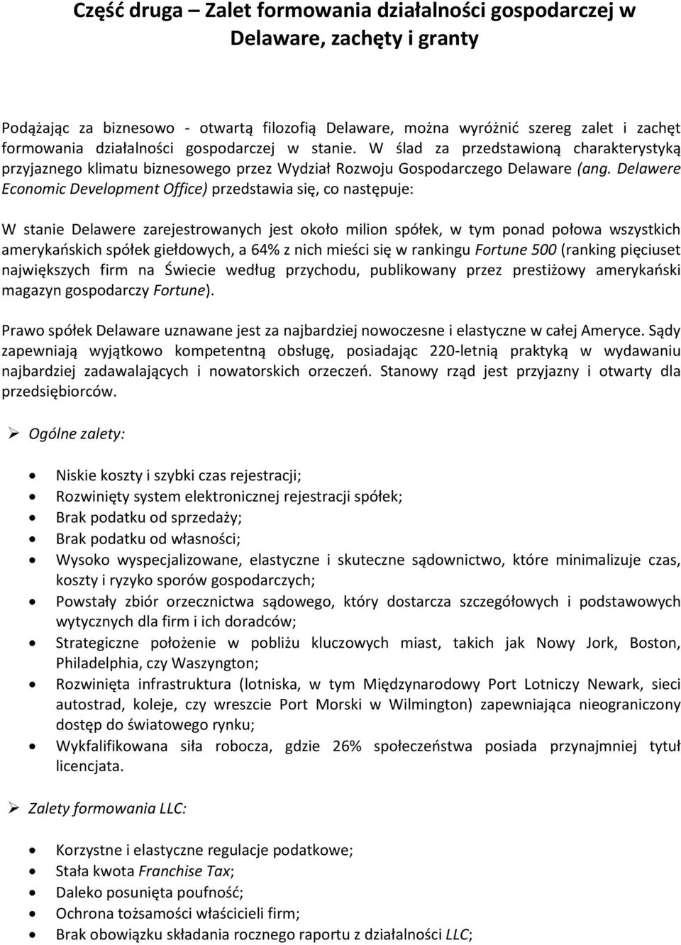 Delawere Economic Development Office) przedstawia się, co następuje: W stanie Delawere zarejestrowanych jest około milion spółek, w tym ponad połowa wszystkich amerykańskich spółek giełdowych, a 64%
