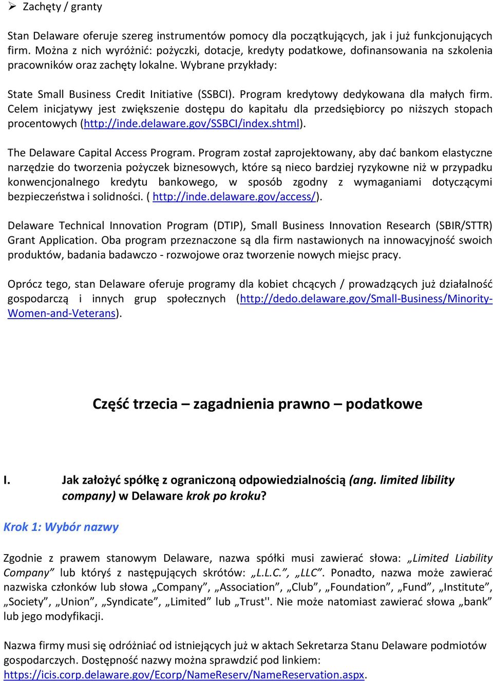 Program kredytowy dedykowana dla małych firm. Celem inicjatywy jest zwiększenie dostępu do kapitału dla przedsiębiorcy po niższych stopach procentowych (http://inde.delaware.gov/ssbci/index.shtml).