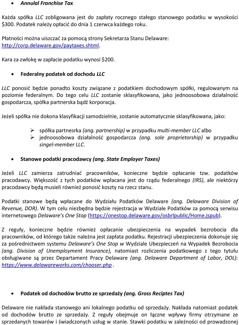 Federalny podatek od dochodu LLC LLC ponosić będzie ponadto koszty związane z podatkiem dochodowym spółki, regulowanym na poziomie federalnym.