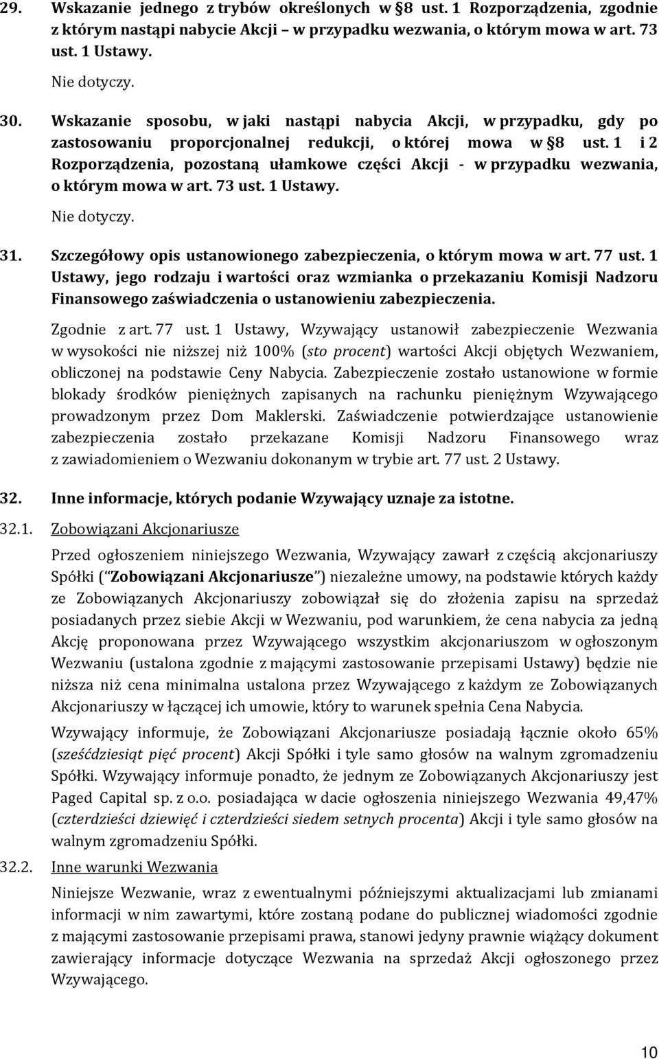 1 i 2 Rozporządzenia, pozostaną ułamkowe części Akcji - w przypadku wezwania, o którym mowa w art. 73 ust. 1 Ustawy. Nie dotyczy. 31.