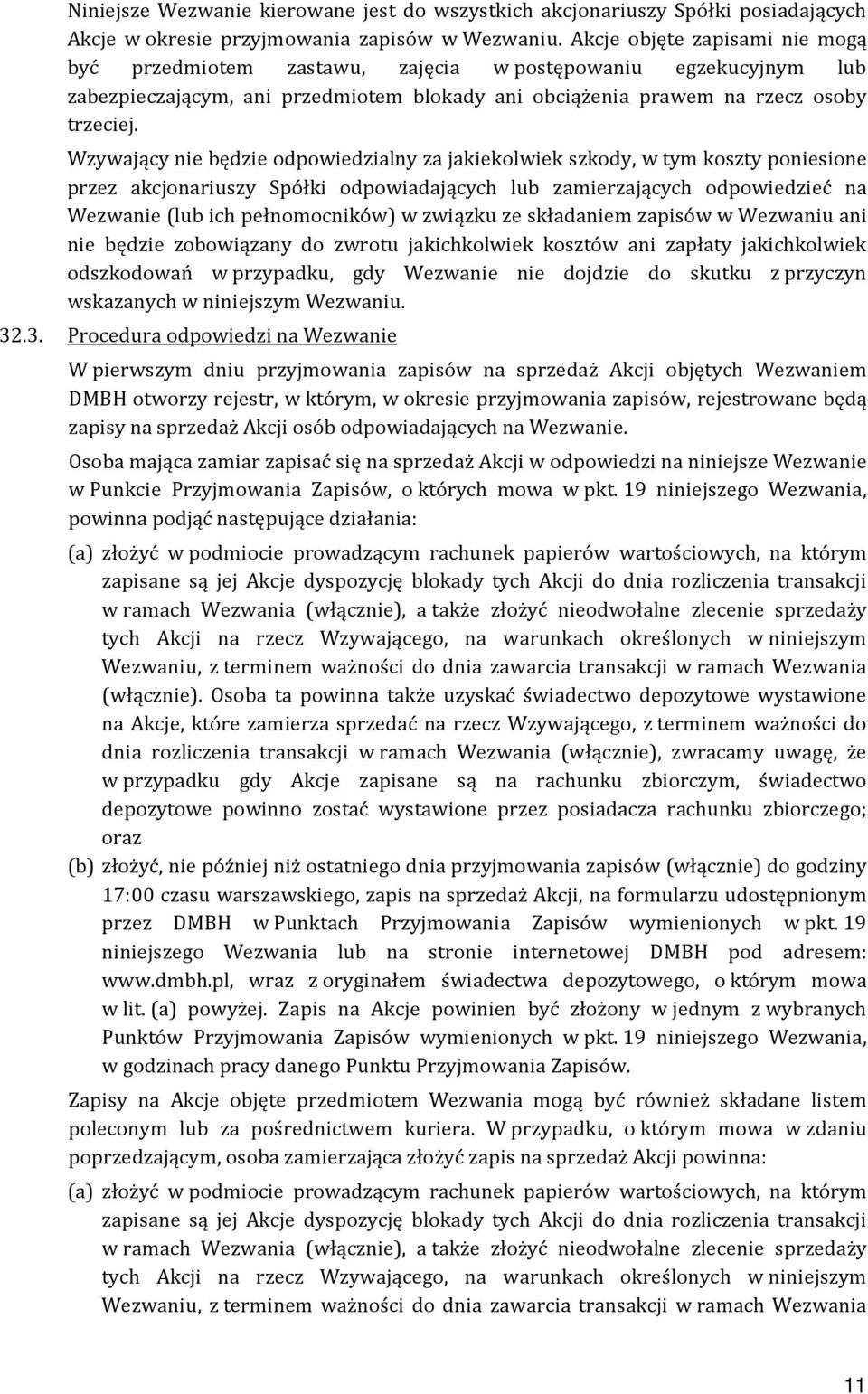 Wzywający nie będzie odpowiedzialny za jakiekolwiek szkody, w tym koszty poniesione przez akcjonariuszy Spółki odpowiadających lub zamierzających odpowiedzieć na Wezwanie (lub ich pełnomocników) w