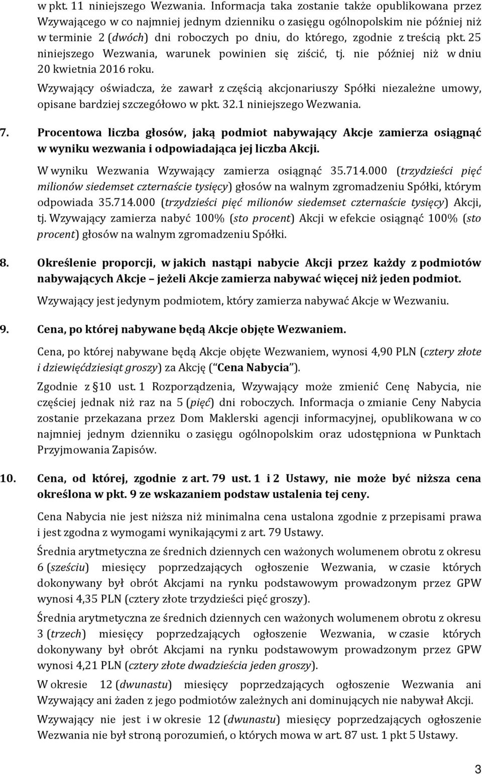 treścią pkt. 25 niniejszego Wezwania, warunek powinien się ziścić, tj. nie później niż w dniu 20 kwietnia 2016 roku.