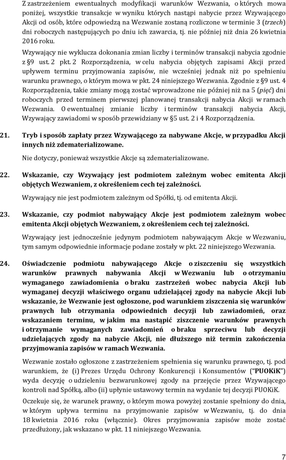 Wzywający nie wyklucza dokonania zmian liczby i terminów transakcji nabycia zgodnie z 9 ust. 2 pkt.