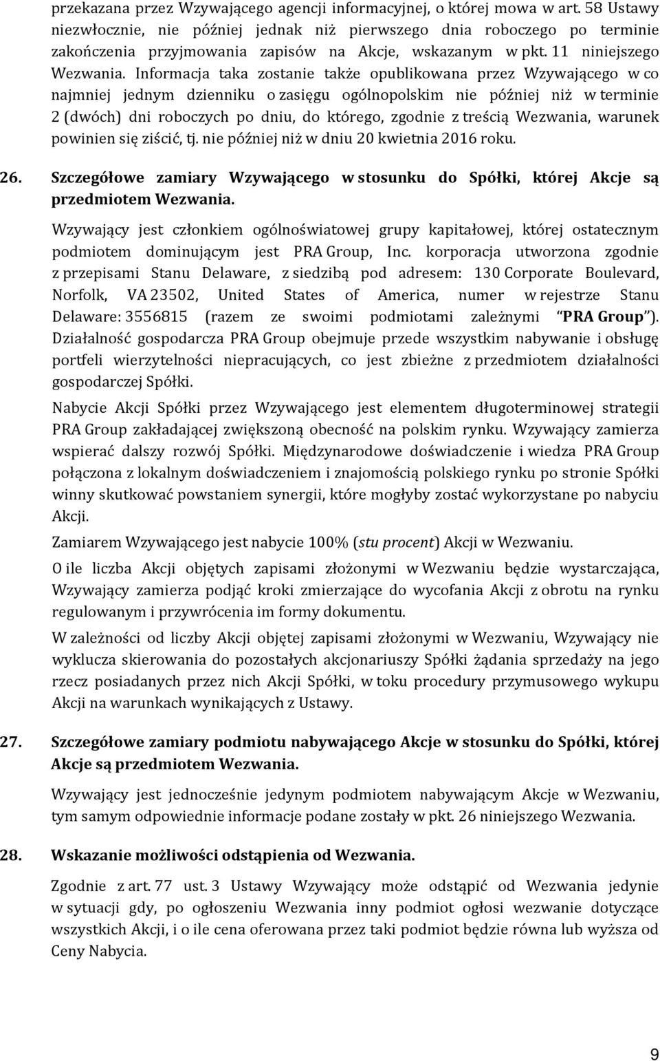 Informacja taka zostanie także opublikowana przez Wzywającego w co najmniej jednym dzienniku o zasięgu ogólnopolskim nie później niż w terminie 2 (dwóch) dni roboczych po dniu, do którego, zgodnie z