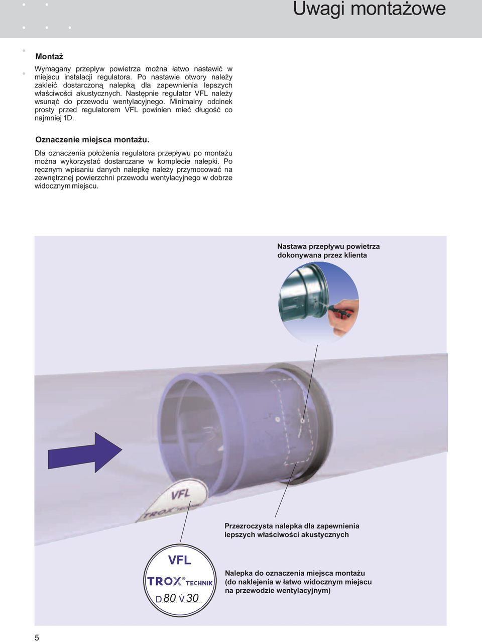 Minimalny odcinek prosty przed regulatorem VFL powinien mieć długość co najmniej 1D. Oznaczenie miejsca montażu.