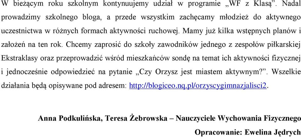 Mamy już kilka wstępnych planów i założeń na ten rok.