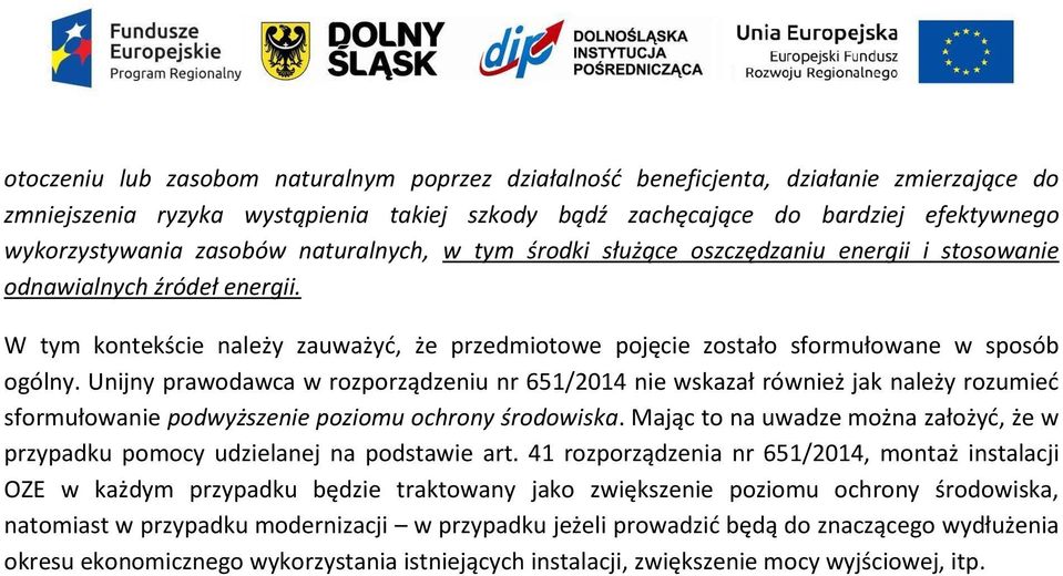 Unijny prawodawca w rozporządzeniu nr 651/2014 nie wskazał również jak należy rozumieć sformułowanie podwyższenie poziomu ochrony środowiska.