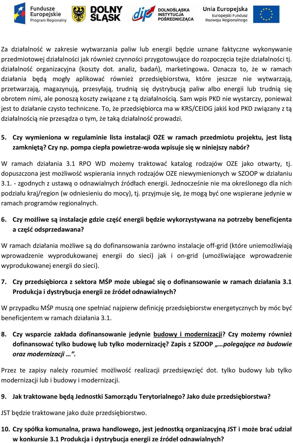 Oznacza to, że w ramach działania będą mogły aplikować również przedsiębiorstwa, które jeszcze nie wytwarzają, przetwarzają, magazynują, przesyłają, trudnią się dystrybucją paliw albo energii lub