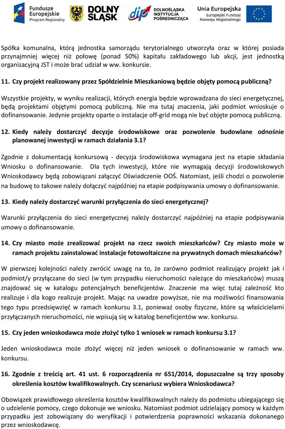 Wszystkie projekty, w wyniku realizacji, których energia będzie wprowadzana do sieci energetycznej, będą projektami objętymi pomocą publiczną.