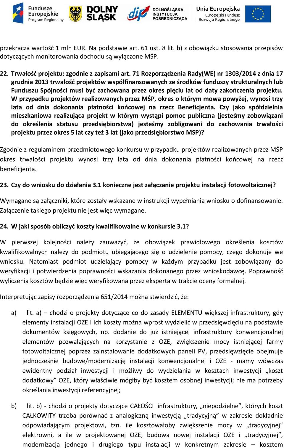 lat od daty zakończenia projektu. W przypadku projektów realizowanych przez MŚP, okres o którym mowa powyżej, wynosi trzy lata od dnia dokonania płatności końcowej na rzecz Beneficjenta.