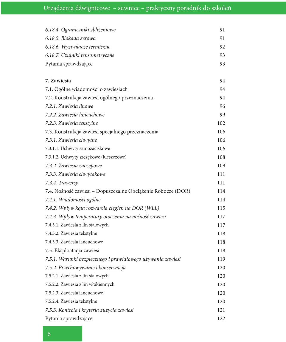 2.3. Zawiesia tekstylne 102 7.3. Konstrukcja zawiesi specjalnego przeznaczenia 106 7.3.1. Zawiesia chwytne 106 7.3.1.1. Uchwyty samozaciskowe 106 7.3.1.2. Uchwyty szczękowe (kleszczowe) 108 7.3.2. Zawiesia zaczepowe 109 7.