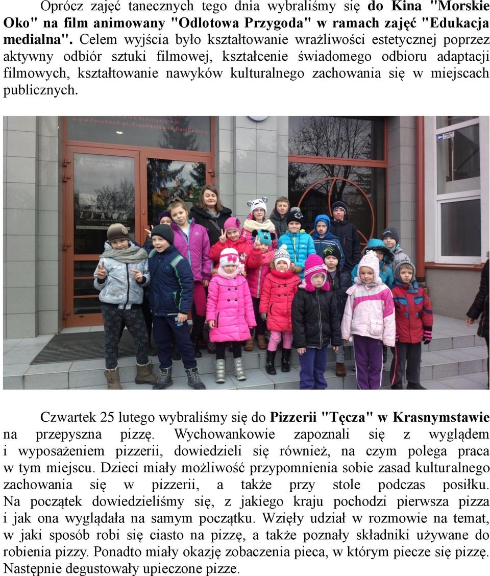 w miejscach publicznych. Czwartek 25 lutego wybraliśmy się do Pizzerii "Tęcza" w Krasnymstawie na przepyszna pizzę.