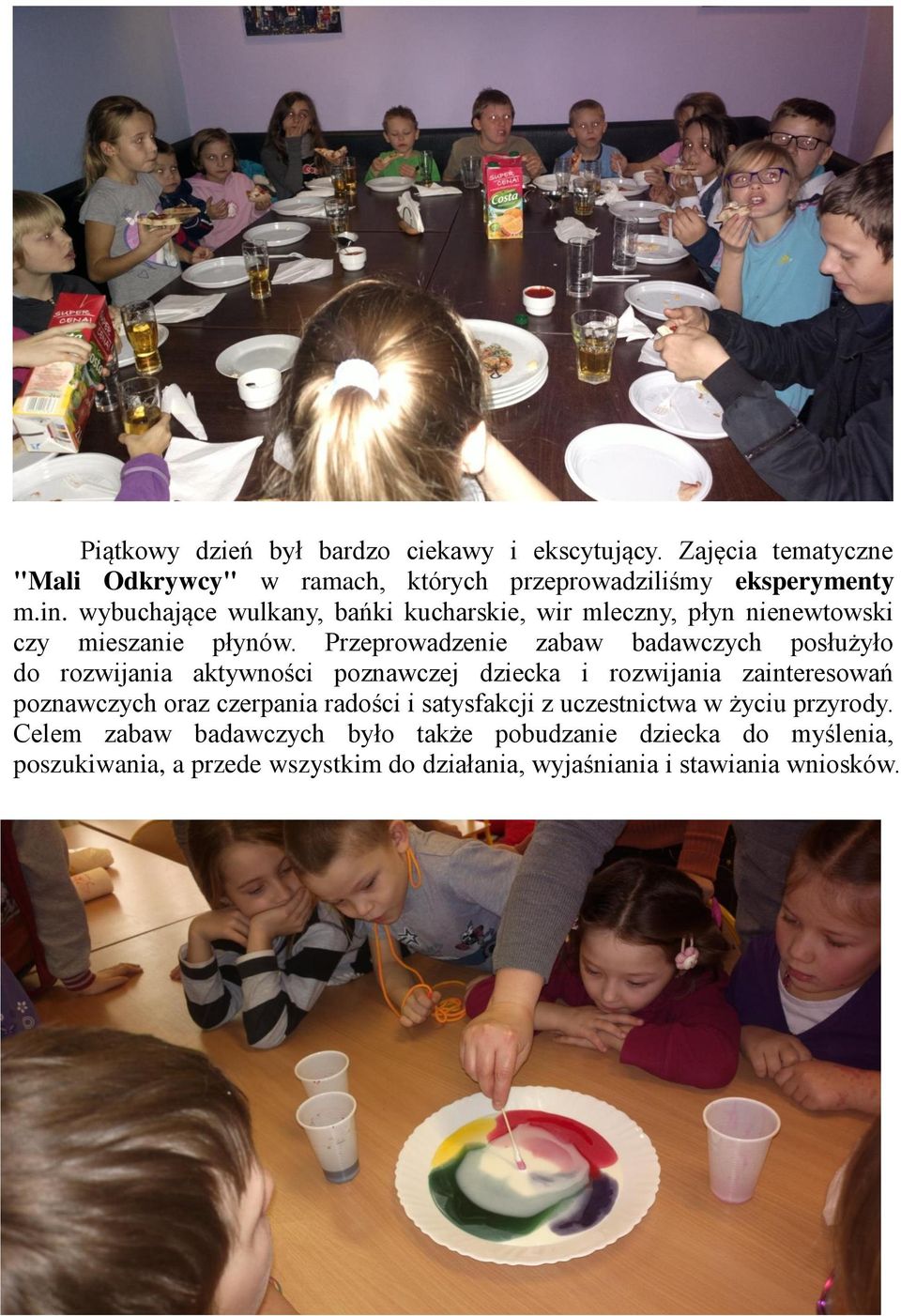 Przeprowadzenie zabaw badawczych posłużyło do rozwijania aktywności poznawczej dziecka i rozwijania zainteresowań poznawczych oraz czerpania