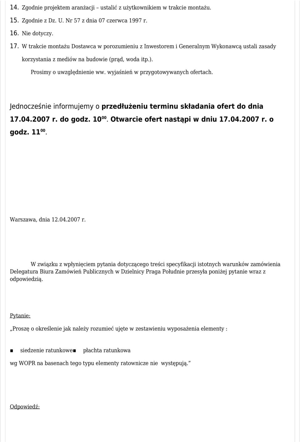 wyjaśnień w przygotowywanych ofertach. Jednocześnie informujemy o przedłużeniu terminu składania ofert do dnia 17.04.2007 r. do godz. 10 00. Otwarcie ofert nastąpi w dniu 17.04.2007 r. o godz. 11 00.