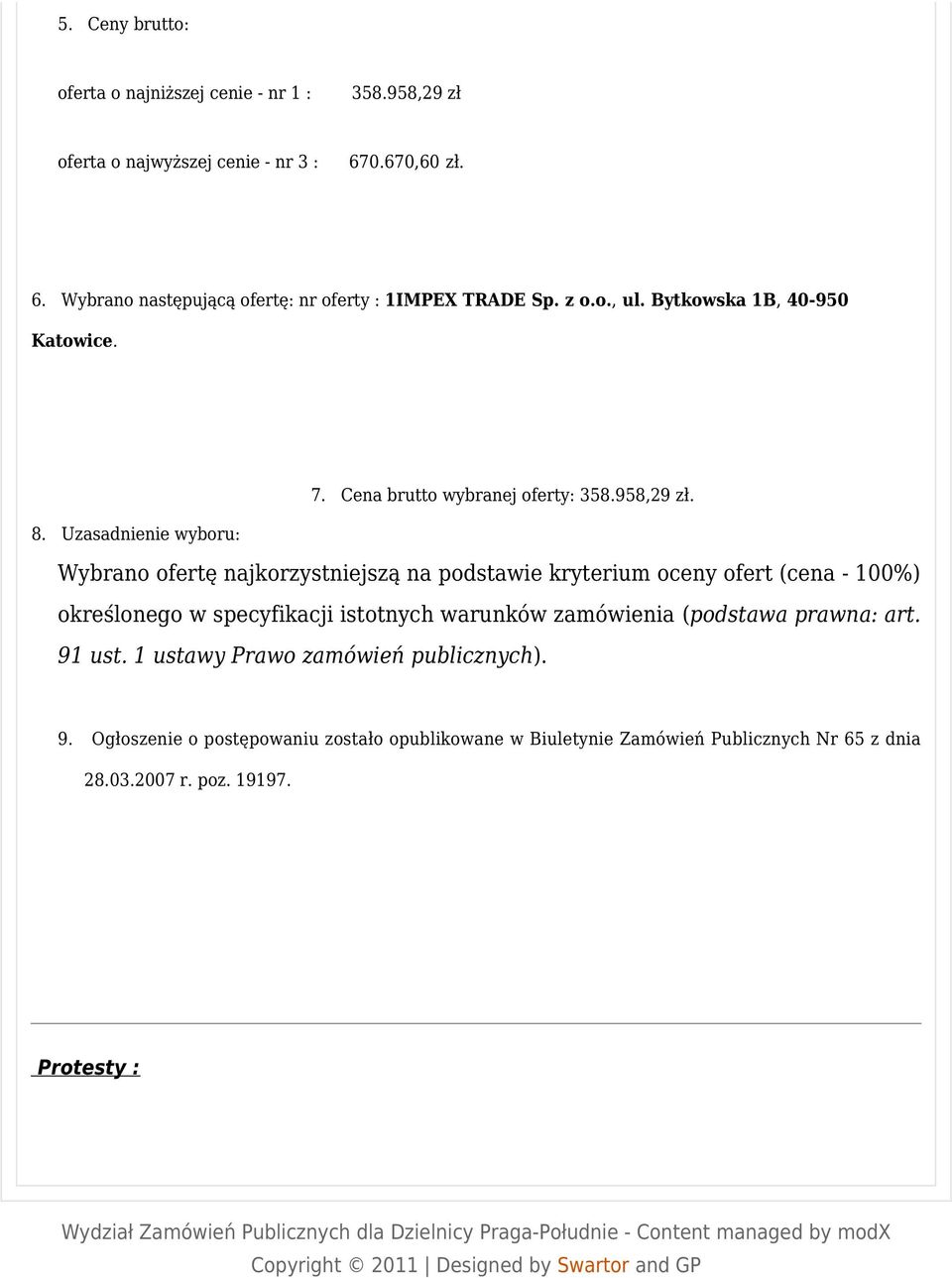 Uzasadnienie wyboru: Wybrano ofertę najkorzystniejszą na podstawie kryterium oceny ofert (cena - 100%) określonego w specyfikacji istotnych warunków zamówienia (podstawa prawna: art.