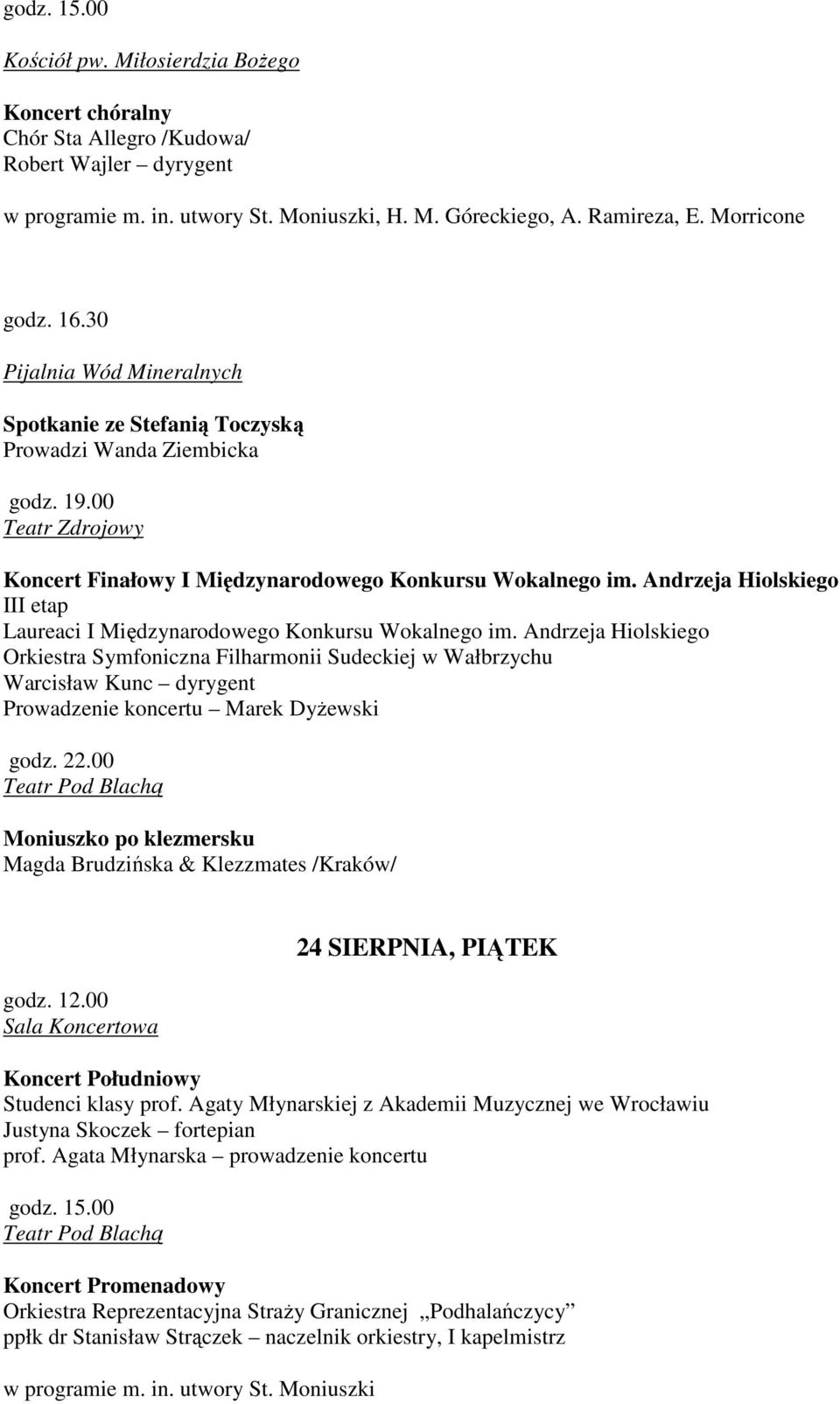 Andrzeja Orkiestra Symfoniczna Filharmonii Sudeckiej w Wałbrzychu Warcisław Kunc dyrygent Prowadzenie koncertu Marek Dyżewski godz. 22.