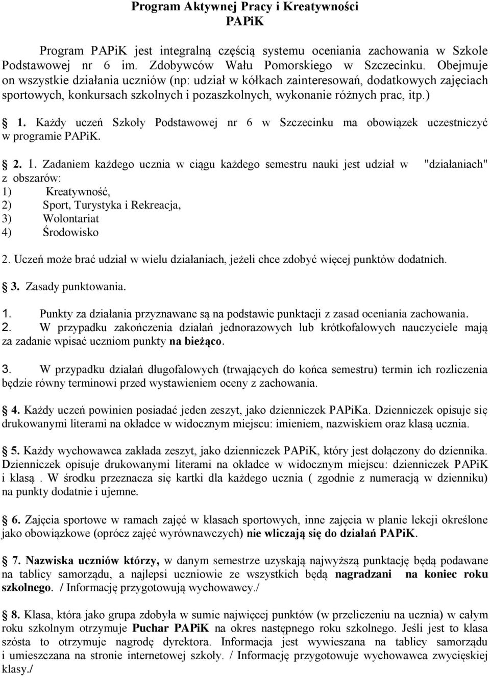 Każdy uczeń Szkoły Podstawowej nr 6 w Szczecinku ma obowiązek uczestniczyć w programie PAPiK. 2. 1.