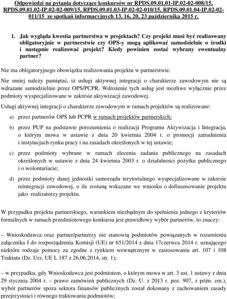Czy projekt musi być realizowany obligatoryjnie w partnerstwie czy OPS-y mogą aplikować samodzielnie o środki i następnie realizować projekt? Kiedy powinien zostać wybrany ewentualny partner?