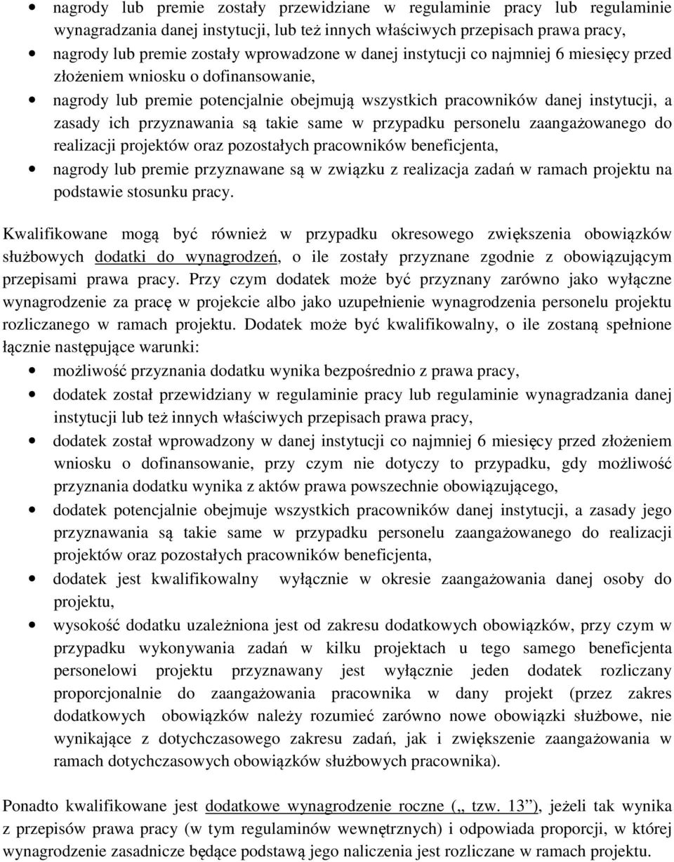 same w przypadku personelu zaangażowanego do realizacji projektów oraz pozostałych pracowników beneficjenta, nagrody lub premie przyznawane są w związku z realizacja zadań w ramach projektu na