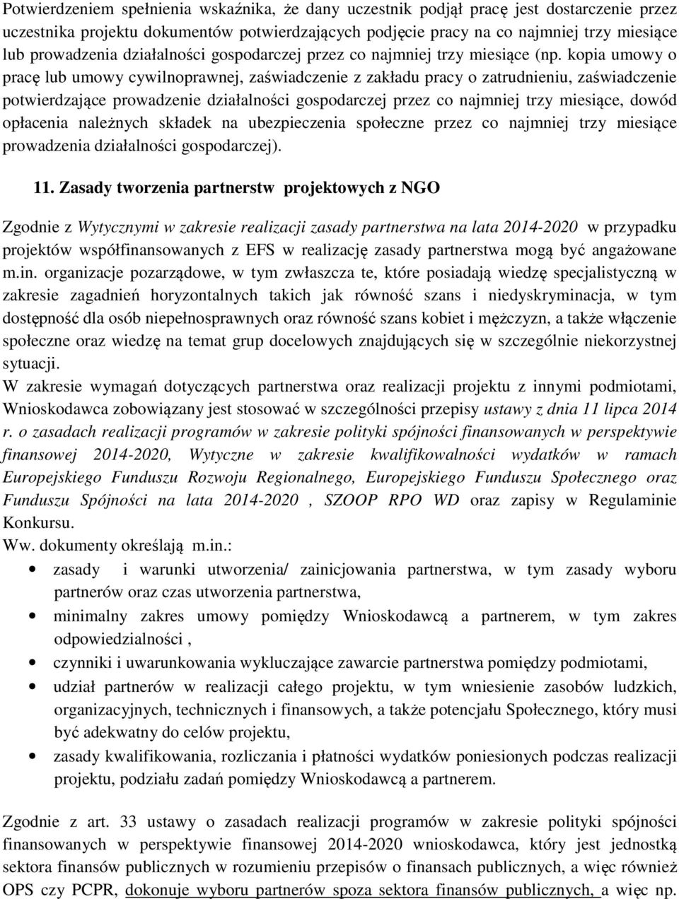 kopia umowy o pracę lub umowy cywilnoprawnej, zaświadczenie z zakładu pracy o zatrudnieniu, zaświadczenie potwierdzające prowadzenie działalności gospodarczej przez co najmniej trzy miesiące, dowód