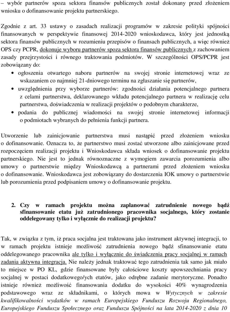 przepisów o finansach publicznych, a więc również OPS czy PCPR, dokonuje wyboru partnerów spoza sektora finansów publicznych z zachowaniem zasady przejrzystości i równego traktowania podmiotów.