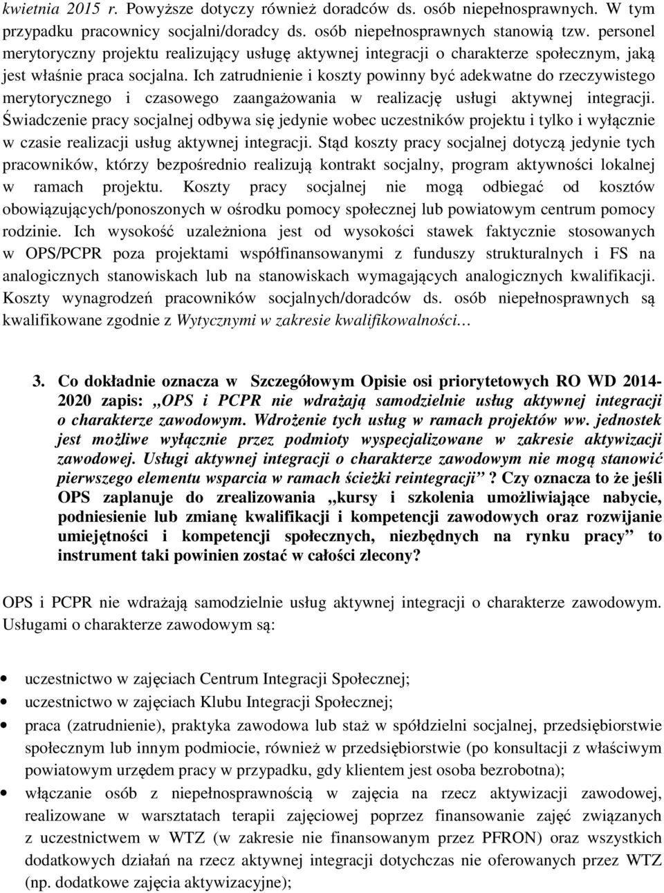 Ich zatrudnienie i koszty powinny być adekwatne do rzeczywistego merytorycznego i czasowego zaangażowania w realizację usługi aktywnej integracji.