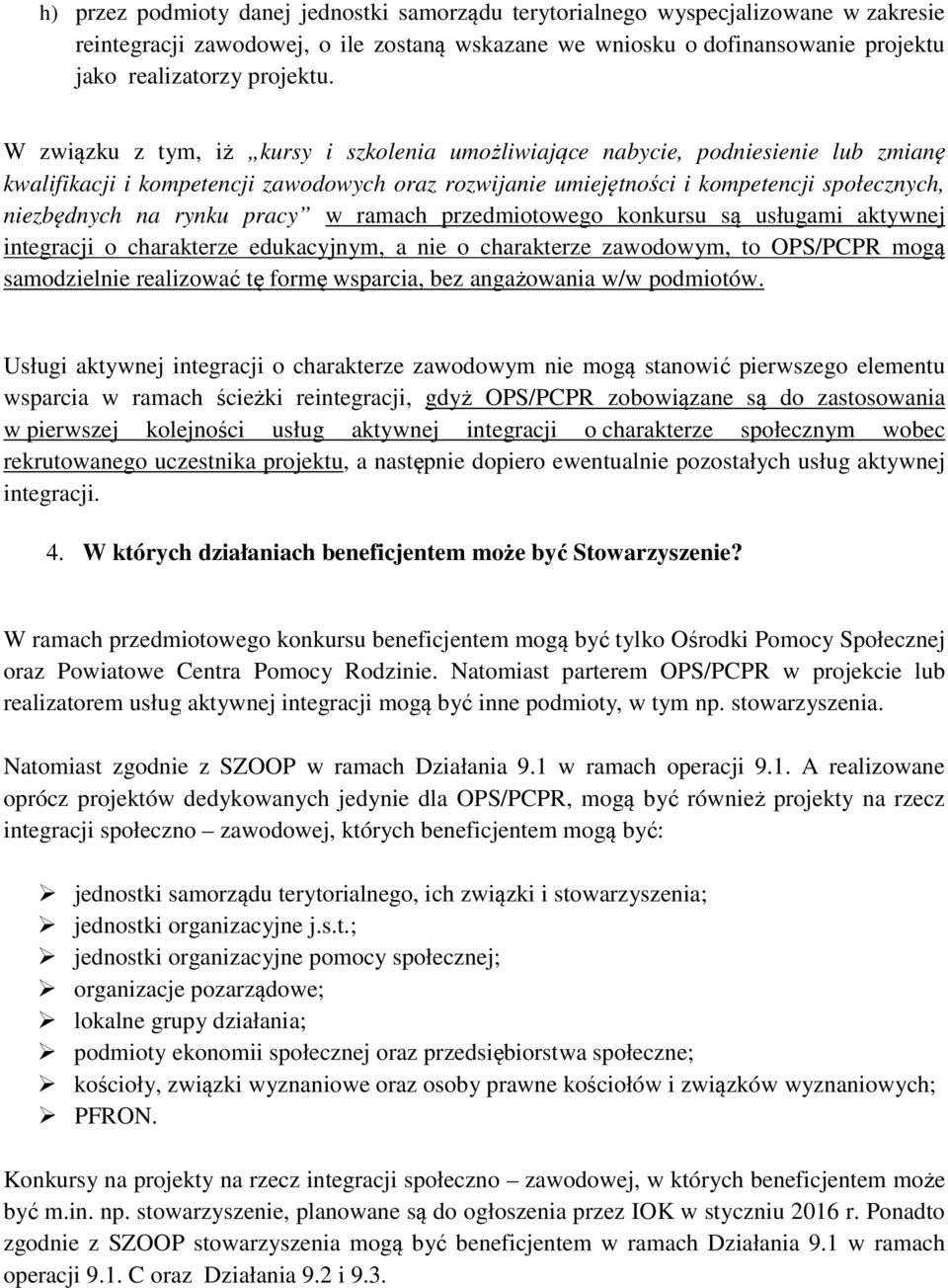 pracy w ramach przedmiotowego konkursu są usługami aktywnej integracji o charakterze edukacyjnym, a nie o charakterze zawodowym, to OPS/PCPR mogą samodzielnie realizować tę formę wsparcia, bez