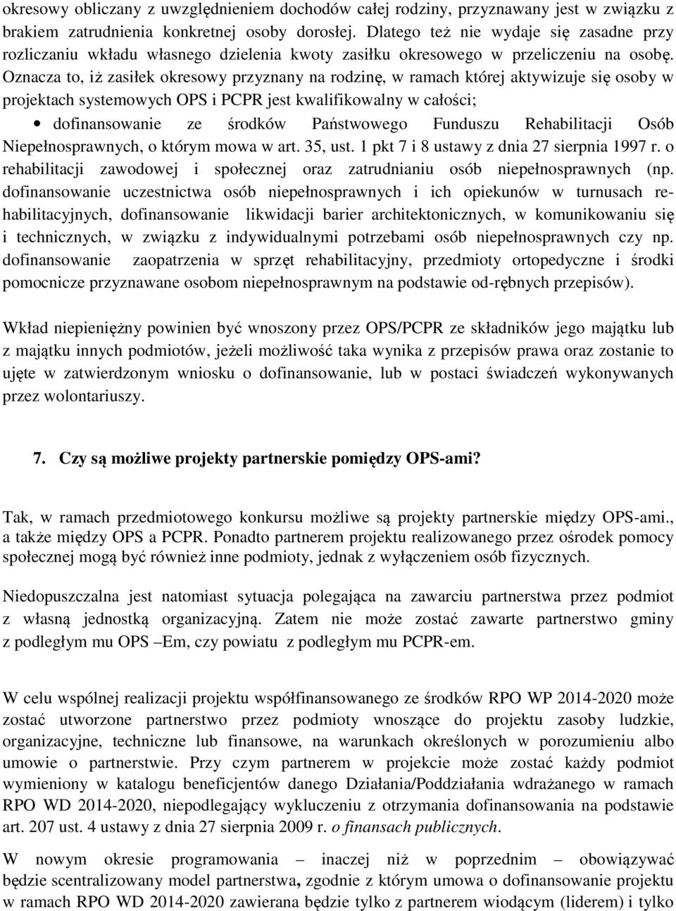 Oznacza to, iż zasiłek okresowy przyznany na rodzinę, w ramach której aktywizuje się osoby w projektach systemowych OPS i PCPR jest kwalifikowalny w całości; dofinansowanie ze środków Państwowego