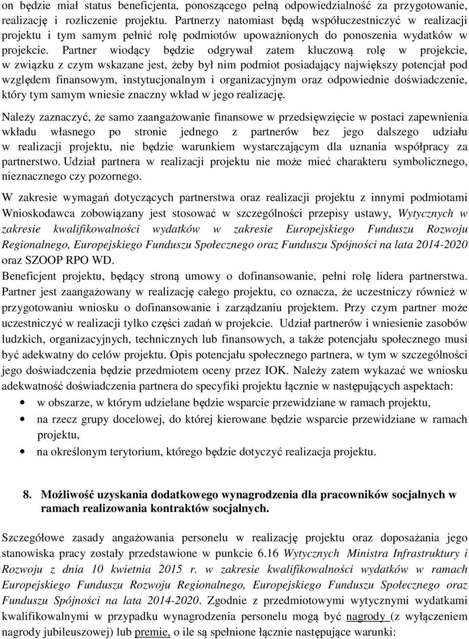 Partner wiodący będzie odgrywał zatem kluczową rolę w projekcie, w związku z czym wskazane jest, żeby był nim podmiot posiadający największy potencjał pod względem finansowym, instytucjonalnym i