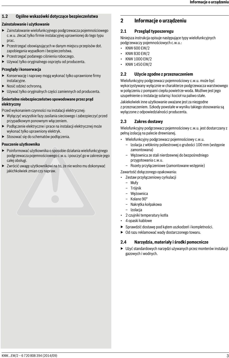 Przeglądy i konserwacja Konserwację i naprawy mogą wykonać tylko uprawnione firmy instalacyjne. Nosić odzież ochronną. Używać tylko oryginalnych części zamiennych od producenta.